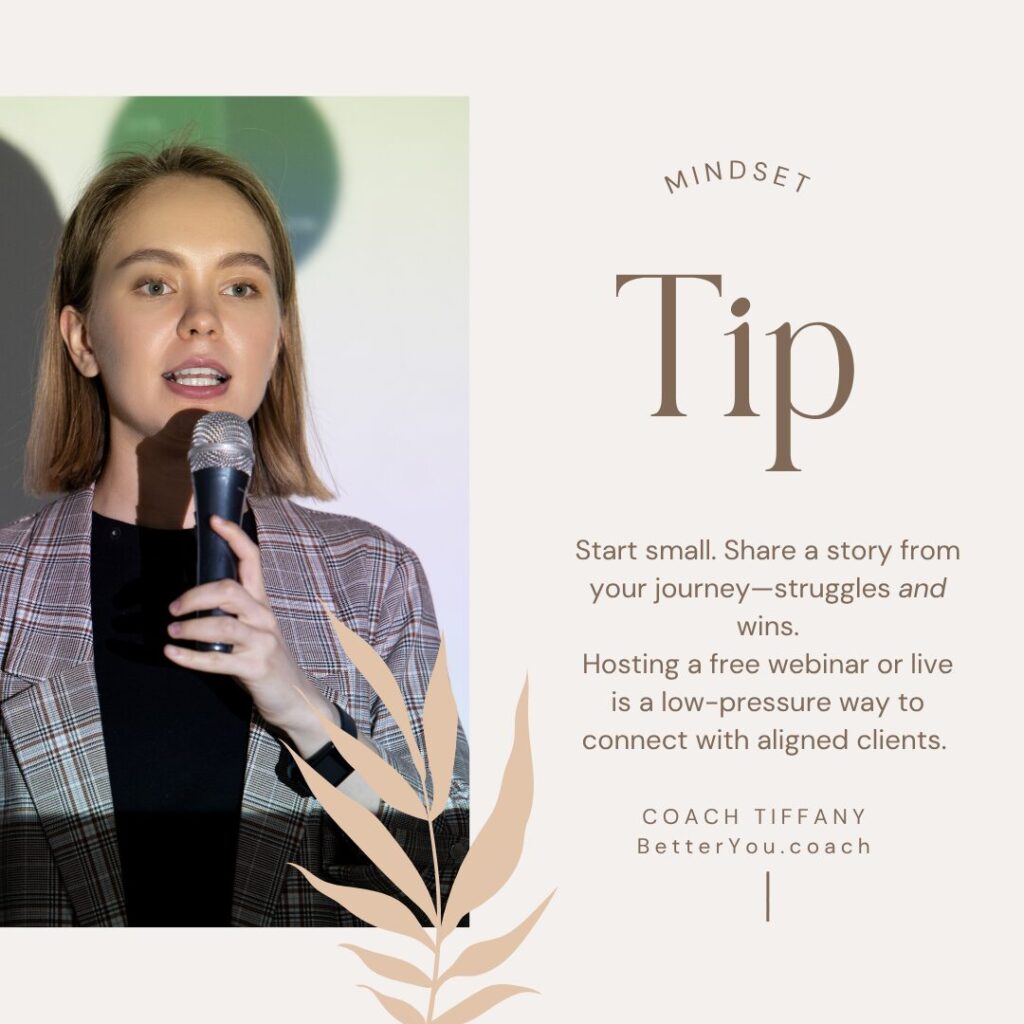 Mindset Tip: Start small. Share a story from your journey—struggles and wins. Hosting a free webinar or Instagram Live is a low-pressure way to connect with aligned clients.
